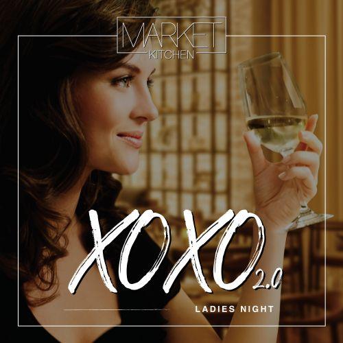 XOXO Ladies Night 2.0 @ Market Kitchen