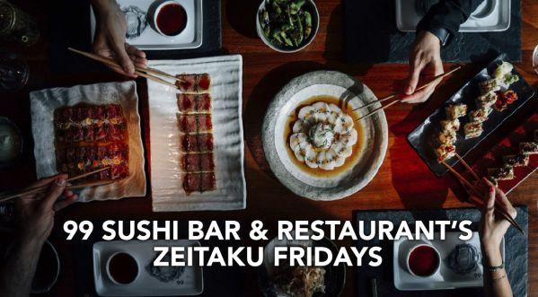 Zeitaku Fridays at 99 Sushi Bar & Restaurants