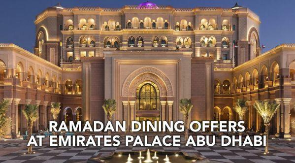 RAMADAN 2021: TOP DINING EXPERIENCES AT EMIRATES PALACE ABU DHABI!