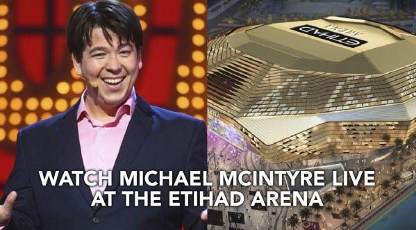 ETIHAD ARENA: A NIGHT OF LAUGHTER WITH MICHAEL MCINTYRE